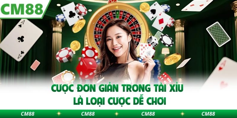 Cược đơn giản trong tài xỉu là loại cược dễ chơi 
