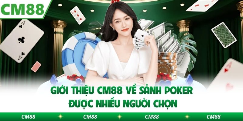 Giới thiệu CM88 về sảnh poker được nhiều người chọn