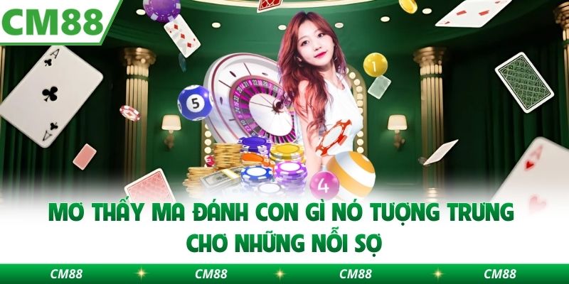 Mơ thấy ma đánh con gì nó tượng trưng chơ những nỗi sợ