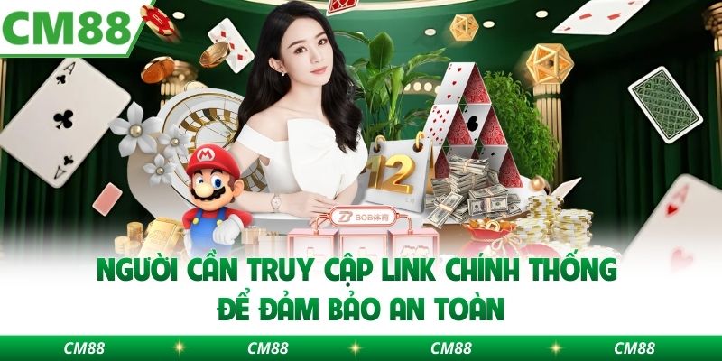 Người cần truy cập link chính thống để đảm bảo an toàn