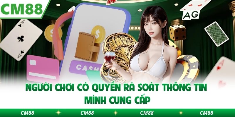 Người chơi có quyền rà soát thông tin mình cung cấp