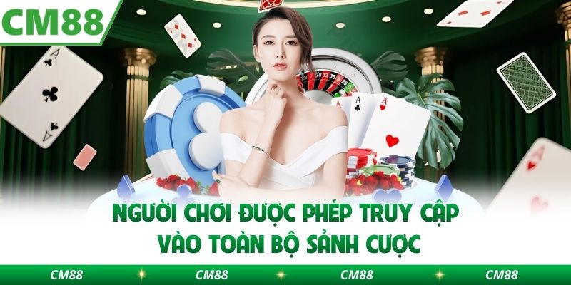 Người chơi được phép truy cập vào toàn bộ sảnh cược