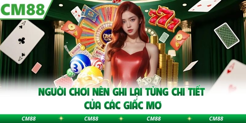 Người chơi nên ghi lại từng chi tiết của các giấc mơ