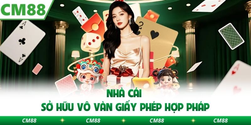 Nhà cái sở hữu vô vàn giấy phép hợp pháp