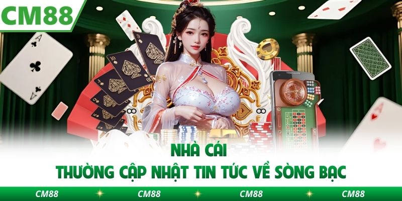Nhà cái thường cập nhật tin tức về sòng bạc